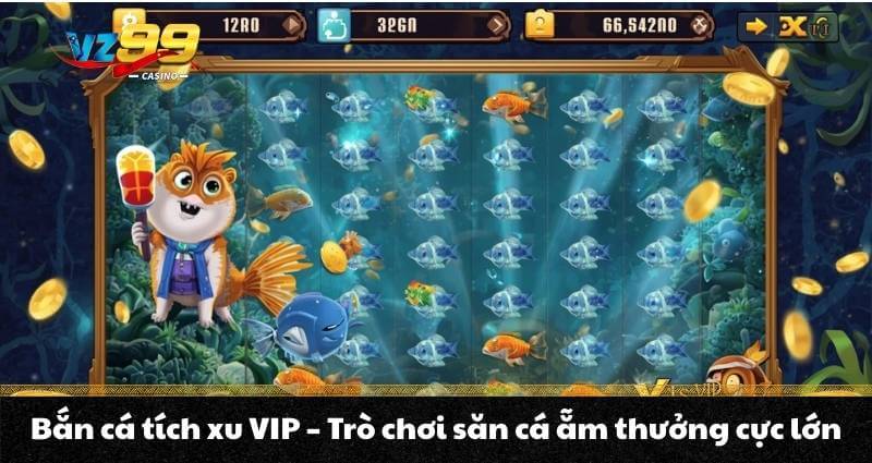 Bắn cá tích xu VIP - Trò chơi săn cá ẵm thưởng cực lớn 1 Bắn cá tích xu VIP - Trò chơi săn cá ẵm thưởng cực lớn
