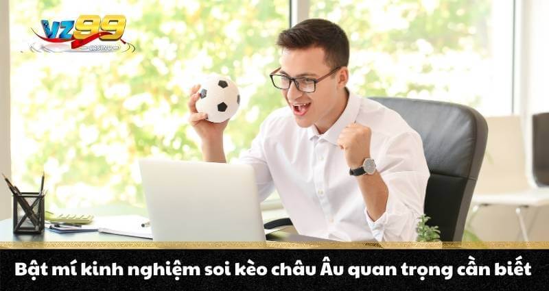 Kèo Châu Âu - Bí quyết đặt kèo chuẩn, cơ hội ẵm trăm triệu 11 Bật mí kinh nghiệm soi kèo châu Âu quan trọng cần biết