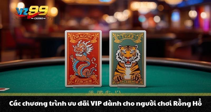 Rồng hổ trực tuyến - Cách chơi và mẹo ăn tiền đỉnh cao A - Z 9 Các chương trình ưu đãi VIP dành cho người chơi Rồng Hổ