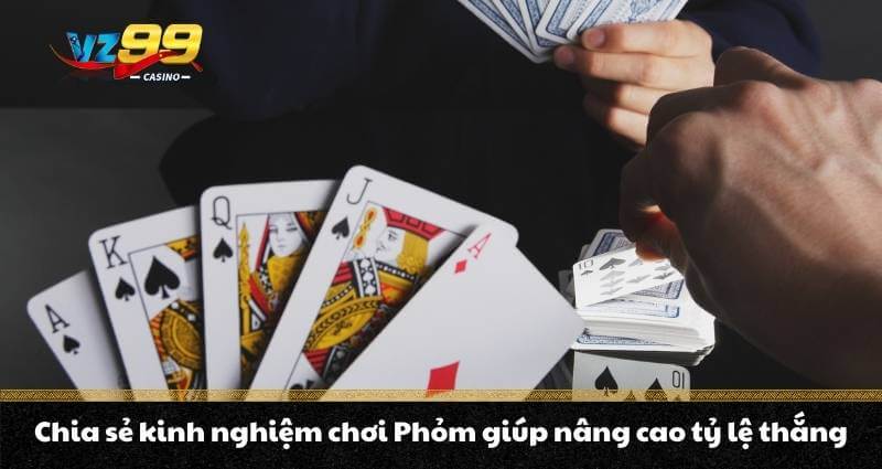 Phỏm trực tuyến - Mách bạn chơi phỏm như một cao thủ từ A-Z 7 Chia sẻ kinh nghiệm chơi Phỏm giúp nâng cao tỷ lệ thắng