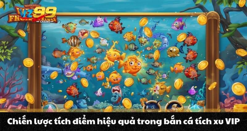 Bắn cá tích xu VIP - Trò chơi săn cá ẵm thưởng cực lớn 6 Chiến lược tích điểm hiệu quả trong bắn cá tích xu VIP