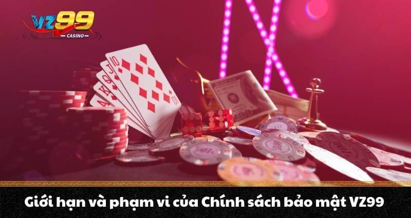 Giới hạn và phạm vi của Chính sách bảo mật VZ99