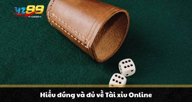 Tài xỉu Online là trò gì? Có phải trò hái tiền cho dân cược? 5 Hiểu đúng và đủ về tài xỉu online