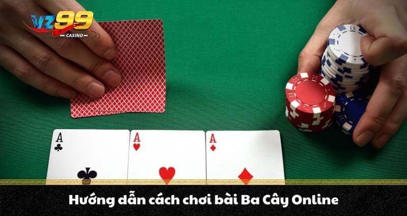 Ba Cây Online - Hướng dẫn cách chơi chi tiết cho người mới 6 Hướng dẫn cách chơi bài Ba Cây Online