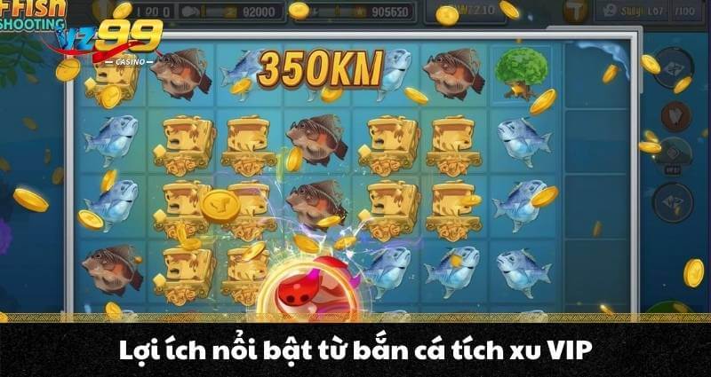 Bắn cá tích xu VIP - Trò chơi săn cá ẵm thưởng cực lớn 5 Lợi ích nổi bật từ bắn cá tích xu VIP