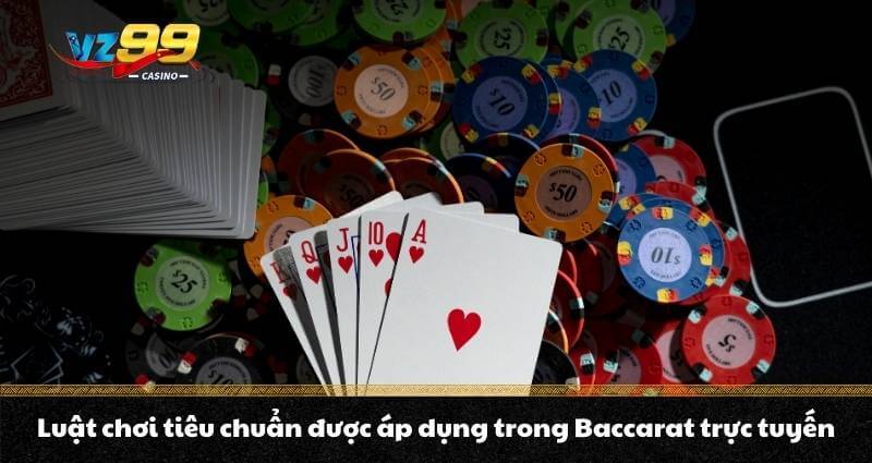 Luật chơi tiêu chuẩn được áp dụng trong Baccarat trực tuyến