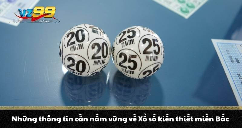 Xổ số miền Bắc là gì? Hình thức & cơ cấu giải thưởng thế nào 7 Những thông tin cần nắm vững về Xổ số kiến thiết miền Bắc