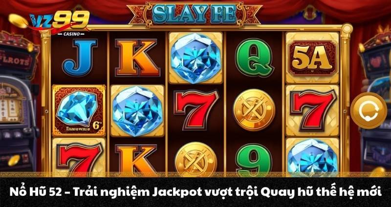 Nổ Hũ 52 - Trải nghiệm Jackpot vượt trội Quay hũ thế hệ mới 1 Nổ Hũ 52 - Trải nghiệm Jackpot vượt trội Quay hũ thế hệ mới
