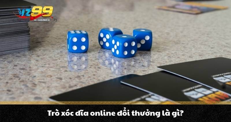 Xóc đĩa Online là gì ? Kinh nghiêm dự đâu trúng đó nhập môn 5 Trò xóc đĩa online đổi thưởng là gì?